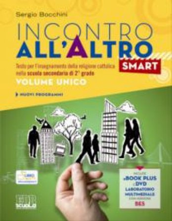 Incontro all'altro smart. Testo per l'insegnamento della religione cattolica. Vol. unico. Per le Scuole superiori. Con DVD. Con e-book. Con espansione