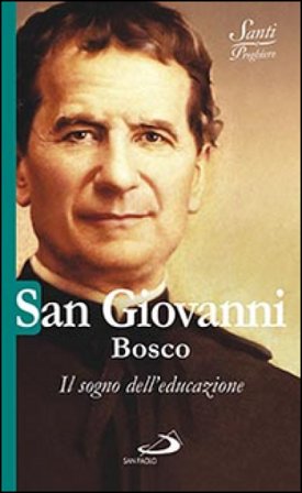 San Giovanni Bosco. Il sogno dell'educazione Natale Benazzi