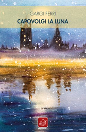 Capovolgi la luna Gargi Ferri