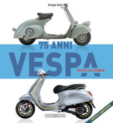 Vespa 75 anni tutta la storia Giorgio Sarti