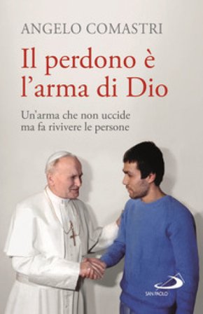 Il perdono è l'arma di Dio. Un'arma che non uccide ma fa rivivere le persone Angelo Comastri