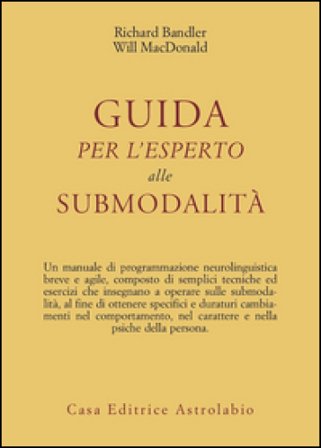 Guida per l'esperto alle submodalità Richard Bandler
