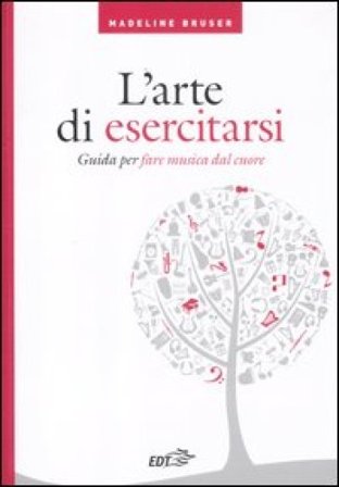 L'arte di esercitarsi. Guida per fare musica dal cuore Madeline Bruser