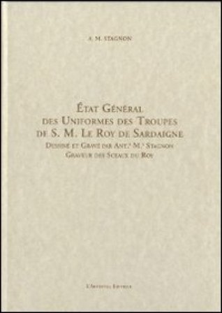 Etat général des uniformes des troupes de S. M. Le Roy de Sardaigne. Ediz. italiana Antonio M. Stagnon