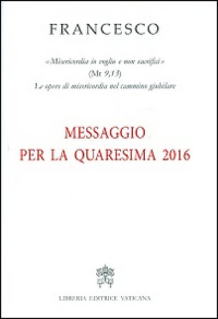 Messaggio per la Quaresima 2016 Papa Francesco (Jorge Mario Bergoglio)