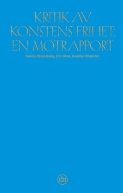 Kritik av konstens frihet : En motrapport