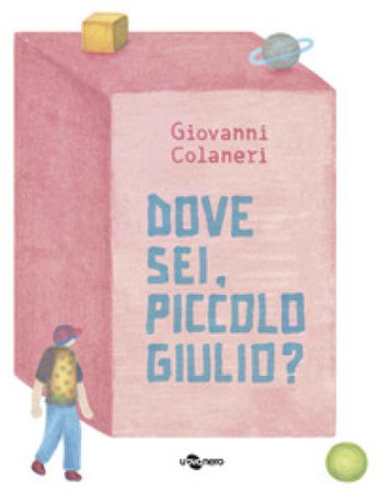 Dove sei, piccolo Giulio? Ediz. a colori Giovanni Colaneri
