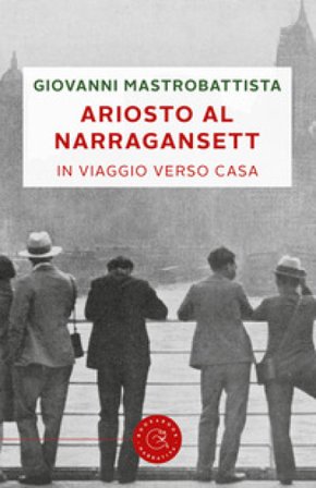 Ariosto al Narragansett. In viaggio verso casa Giovanni Mastrobattista