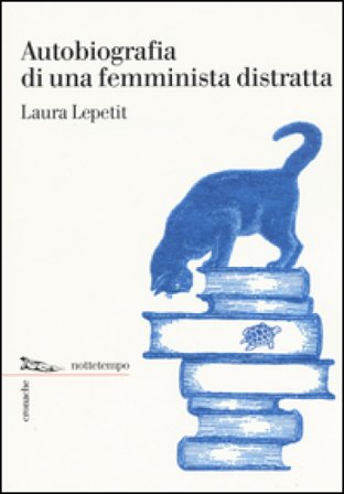 Autobiografia di una femminista distratta Laura Lepetit