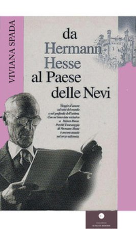 Da Hermann Hesse al paese delle nevi. Viaggio d'amore sul tetto del mondo e nel profondo dell'anima. Con un'intervista esclusiva ad Heiner Hesse 
