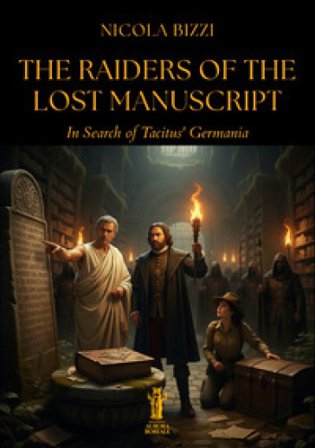 The Raiders of the Lost Manuscript. In Search of Tacitus' Germania Nicola Bizzi