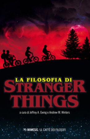 La filosofia di Stranger Things Jeffrey A. Ewing