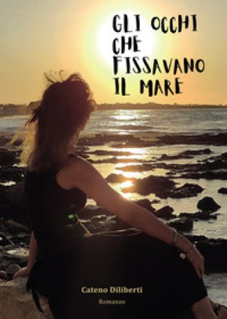 Gli occhi che fissavano il mare Cateno Diliberti