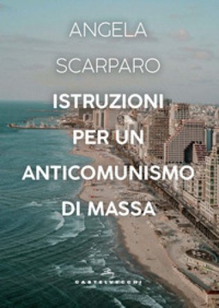 Istruzioni per un anticomunismo di massa Angela Scarparo