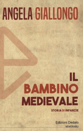 Il bambino medievale. Storia di infanzie Angela Giallongo