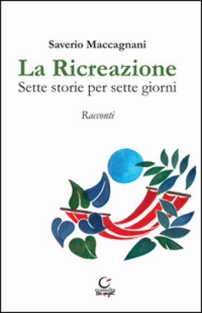 La ricreazione. Sette storie per sette giorni Saverio Maccagnani