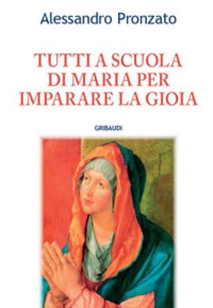 Tutti a scuola di Maria per imparare la gioia Alessandro Pronzato