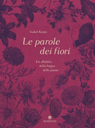 Le parole dei fiori. Un alfabeto della lingua delle piante. Ediz. illustrata Isabel Kranz