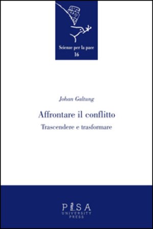 Affrontare il conflitto. Trascendere e trasformare Johan Galtung