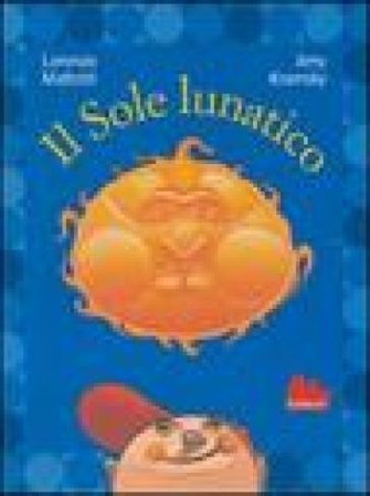 Il sole lunatico. Ediz. illustrata Lorenzo Mattotti