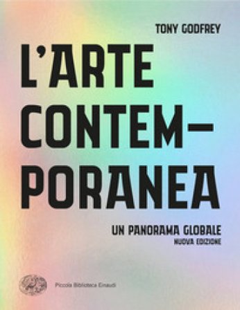 L'arte contemporanea. Un panorama globale Tony Godfrey