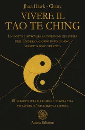 Vivere il Tao Te Ching. Un invito a ritrovare la direzione nel fluire dell'Universo, giorno dopo giorno, versetto dopo versetto. 81 versetti per co-