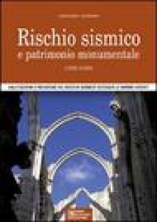 Rischio sismico e patrimonio monumentale. Linee guida. Valutazione e riduzione del rischio sismico secondo le norme vigenti Leonardo Santoro