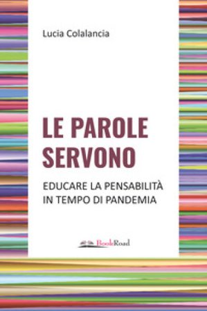 Le parole servono. Educare la pensabilità in tempo di pandemia Lucia Colalancia