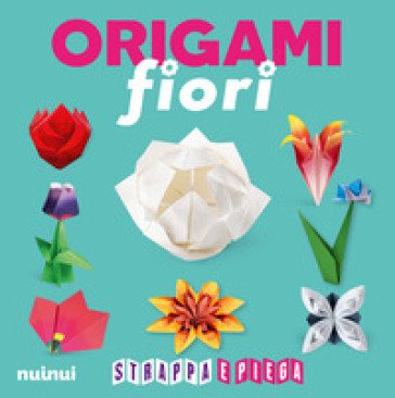 Origami fiori. Strappa e piega. Ediz. a colori. Con QR Code Rita Foelker