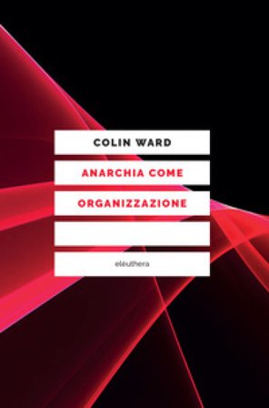Anarchia come organizzazione Colin Ward