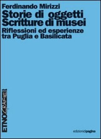 Storie di oggetti. Scritture di musei. Riflessioni ed esperienze tra Puglia e Basilicata Ferdinando Mirizzi