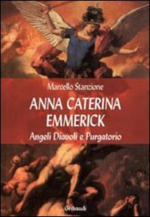 Anna Caterina Emmerich tra visioni di santi, angeli e anime del purgatorio Marcello Stanzione