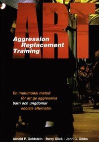 ART - aggression replacement training : en multimodal metod för att ge aggressiva barn och ungdomar sociala alternativ, ISBN: 9789186112769