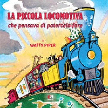 La piccola locomotiva che pensava di potercela fare. Ediz. a colori Watty Piper