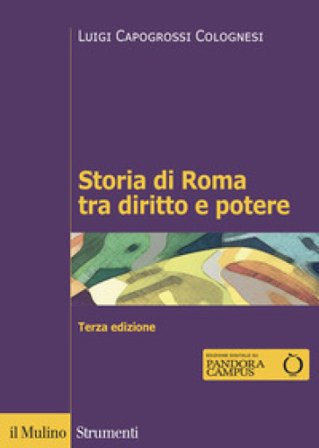 Storia di Roma tra diritto e potere. La formazione di un ordinamento giuridico Luigi Capogrossi Colognesi