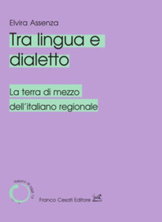 Tra lingua e dialetto. La terra di mezzo dell'italiano regionale Elvira Assenza