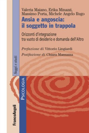 Ansia e angoscia: il soggetto in trappola. Orizzonti d'integrazione tra vuoto di desiderio e domanda dell'Altro Valeria Maiano
