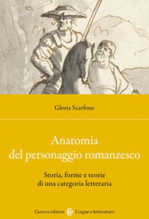 Anatomia del personaggio romanzesco. Storia, forme e teorie di una categoria letteraria Gloria Scarfone