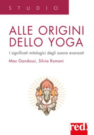 Alle origini dello yoga. I significati mitologici degli asana avanzati max Gandossi