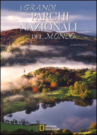 I grandi parchi nazionali del mondo. Ediz. illustrata Elena Bianchi