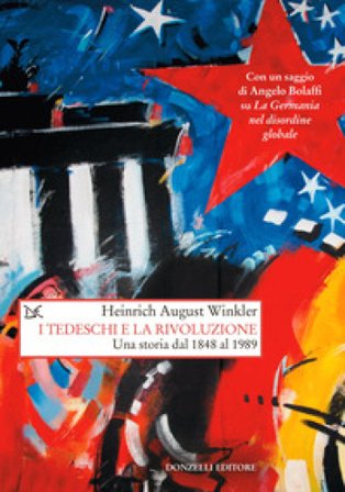 I tedeschi e la rivoluzione. Una storia dal 1848 al 1989 Heinrich August Winkler