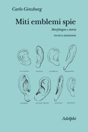 Miti emblemi spie. Morfologia e storia. Nuova ediz. Carlo Ginzburg