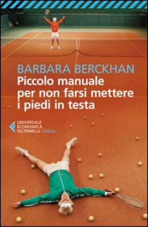 Piccolo manuale per non farsi mettere i piedi in testa Barbara Berckhan