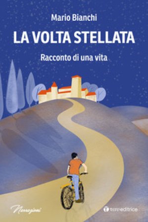 La volta stellata. Racconto di una vita Mario Bianchi