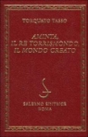 Aminta-Il re Torrismondo-Il mondo creato Torquato Tasso