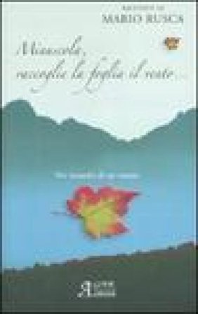 Minuscola raccoglie la foglia il vento. Nei meandri di un vissuto Mario Rusca