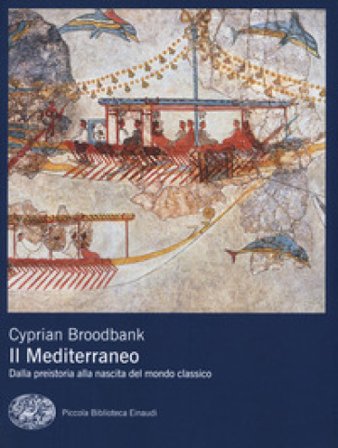 Il Mediterraneo. Dalla preistoria alla nascita del mondo classico Cyprian Broodbank