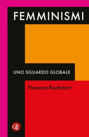 Femminismi. Uno sguardo globale Florence Rochefort