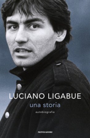 Una storia. Autobiografia Luciano Ligabue