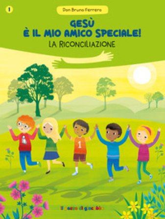 Gesù è il mio amico speciale! La riconciliazione Bruno Ferrero